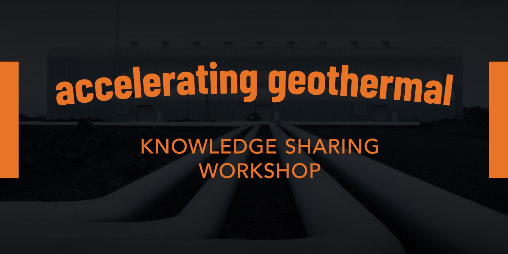 Knowledge Sharing Workshop 2024: Accelerating Geothermal Energy